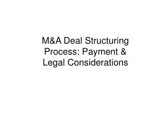 M&amp;A Deal Structuring Process: Payment &amp; Legal Considerations
