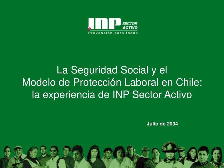 la seguridad social y el modelo de protecci n laboral en chile la experiencia de inp sector activo