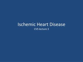 Ischemic Heart Disease CVS lecture 3