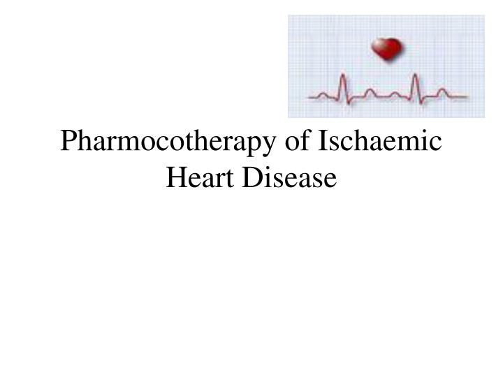 pharmocotherapy of ischaemic heart disease