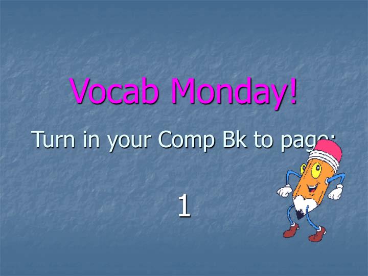 vocab monday turn in your comp bk to page