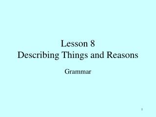 lesson 8 describing things and reasons