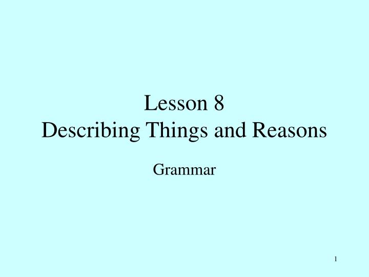 lesson 8 describing things and reasons