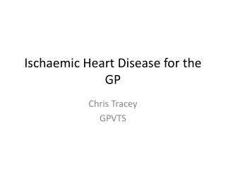 Ischaemic Heart Disease for the GP