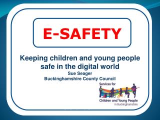 Keeping children and young people safe in the digital world Sue Seager
