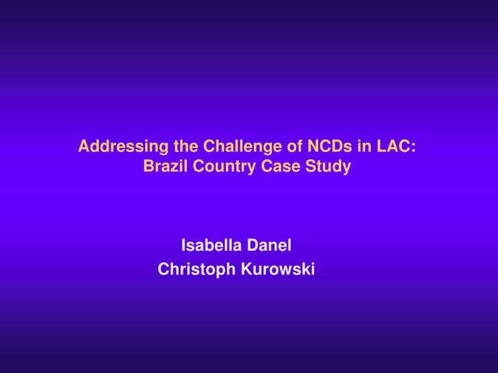 addressing the challenge of ncds in lac brazil country case study