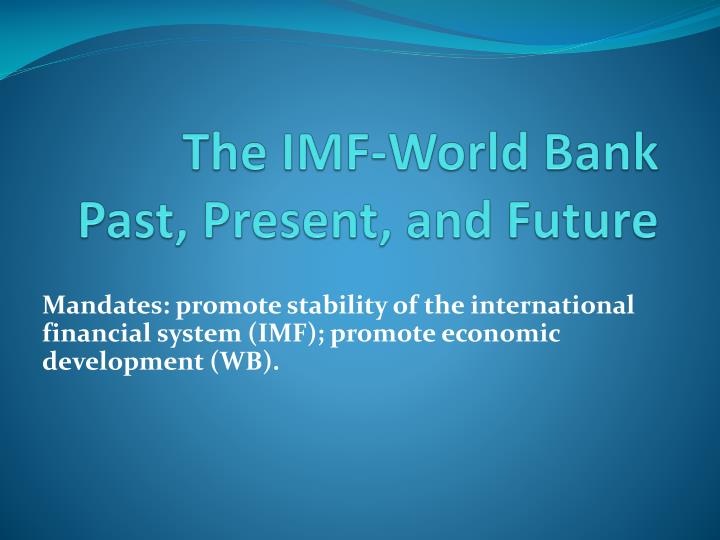 the imf world bank past present and future