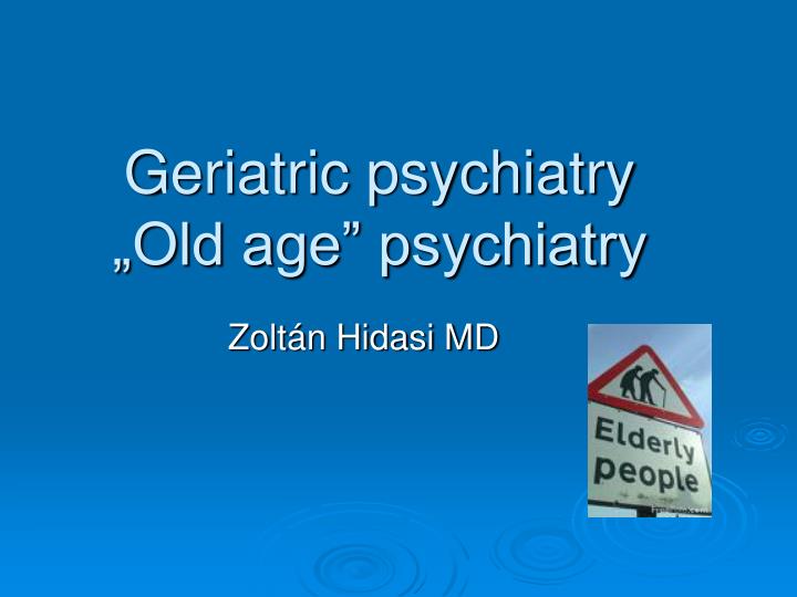 geriatric psychiatry old age psychiatry