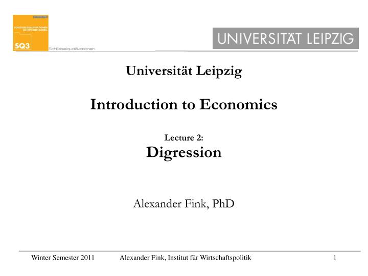 universit t leipzig introduction to economics lecture 2 digression alexander fink phd