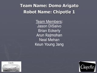 Team Name: Domo Arigato Robot Name: Chipotle 1