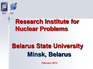 Research Institute for Nuclear Problems Belarus State University Minsk, Belarus