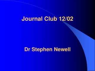 Journal Club 12/02 Dr Stephen Newell