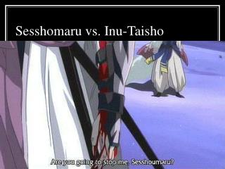 Sesshomaru vs. Inu-Taisho