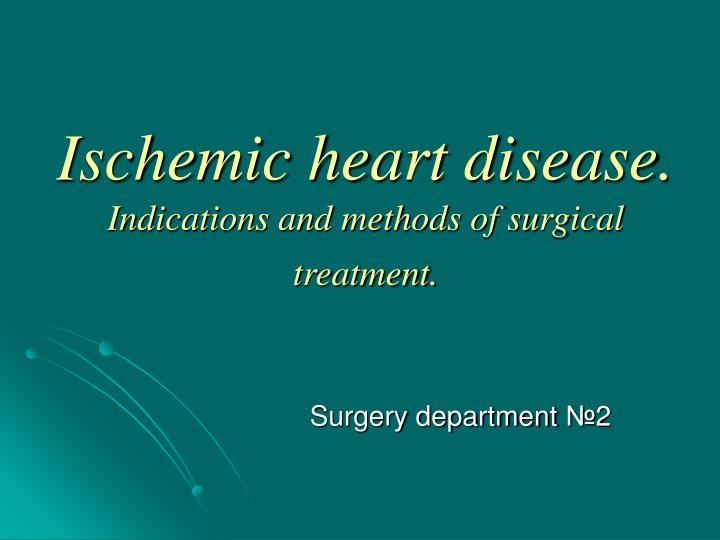ischemic heart disease indications and methods of surgical treatment