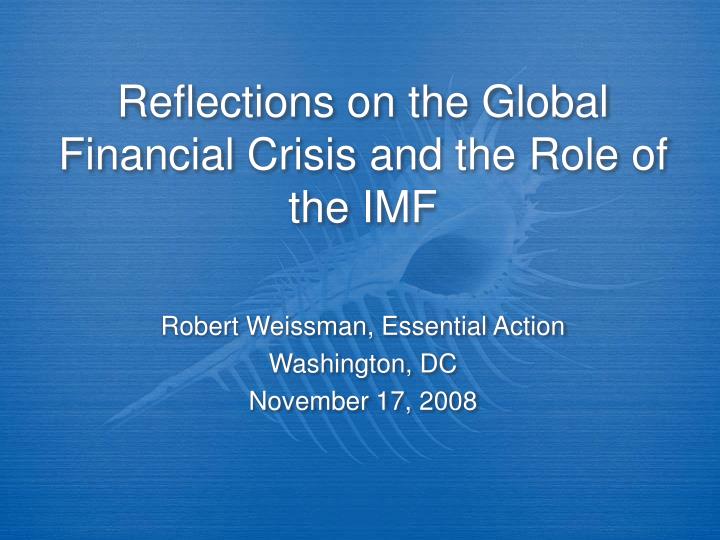 reflections on the global financial crisis and the role of the imf