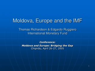 Moldova, Europe and the IMF Thomas Richardson &amp; Edgardo Ruggiero International Monetary Fund