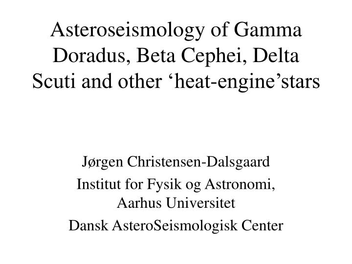 asteroseismology of gamma doradus beta cephei delta scuti and other heat engine stars