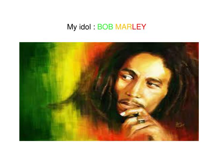 my idol bob mar ley