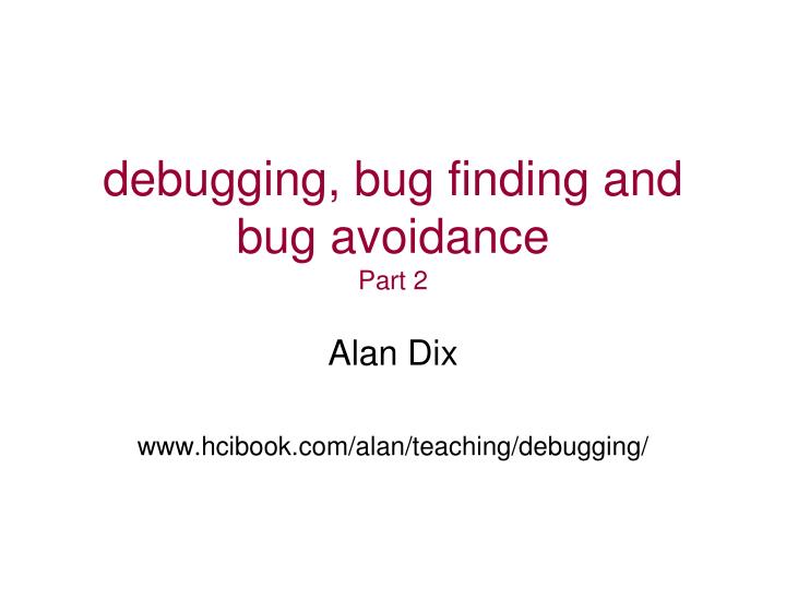 debugging bug finding and bug avoidance part 2