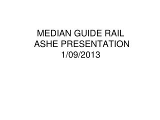 MEDIAN GUIDE RAIL ASHE PRESENTATION 1/09/2013