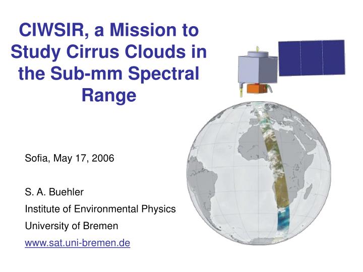 ciwsir a mission to study cirrus clouds in the sub mm spectral range