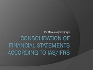 CONSOLIDATION OF FINANCIAL STATEMENTS ACCORDING TO IAS/IFRS