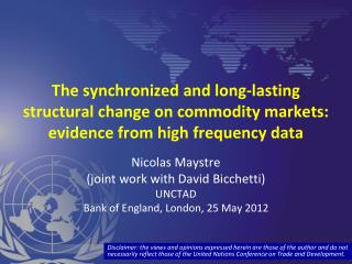 Nicolas Maystre (joint work with David Bicchetti) UNCTAD Bank of England, London, 25 May 2012