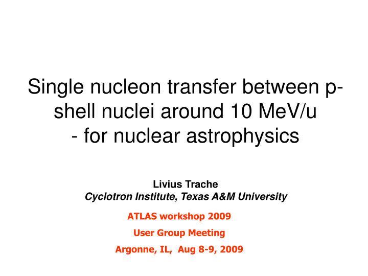 single nucleon transfer between p shell nuclei around 10 mev u for nuclear astrophysics
