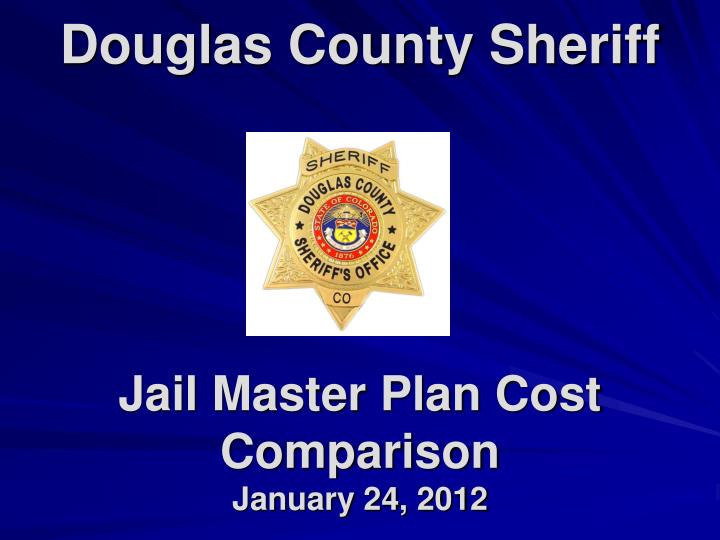 douglas county sheriff jail master plan cost comparison january 24 2012