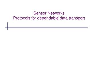 Sensor Networks Protocols for dependable data transport