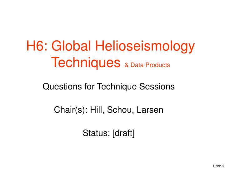 questions for technique sessions chair s hill schou larsen status draft