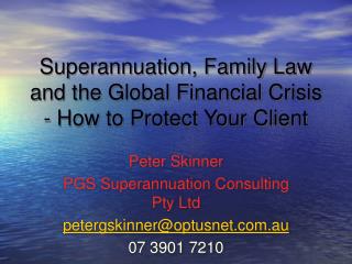 Superannuation, Family Law and the Global Financial Crisis - How to Protect Your Client