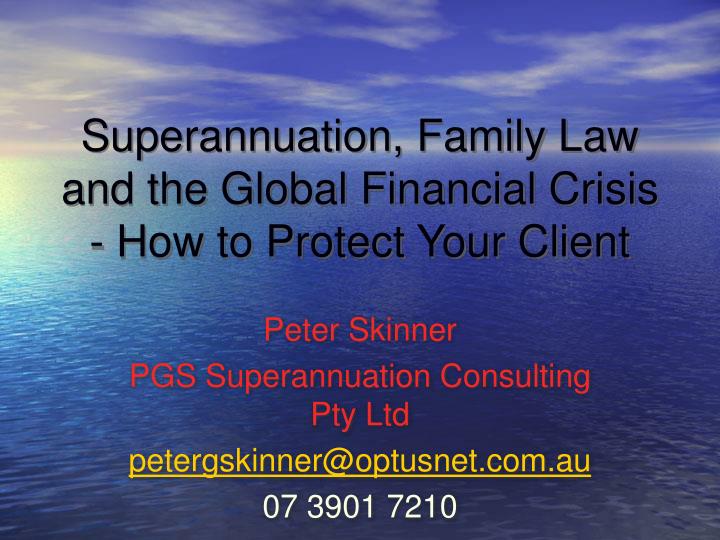 superannuation family law and the global financial crisis how to protect your client