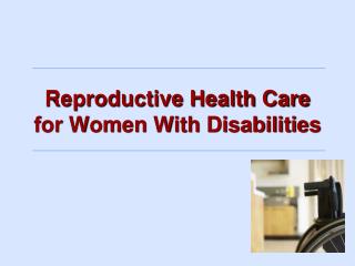 Reproductive Health Care for Women With Disabilities