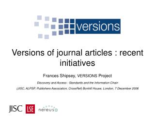 Versions of journal articles : recent initiatives Frances Shipsey, VERSIONS Project