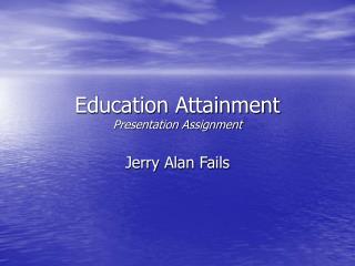 Education Attainment Presentation Assignment