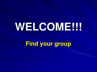 WELCOME!!! Find your group