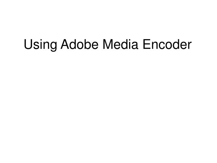 using adobe media encoder