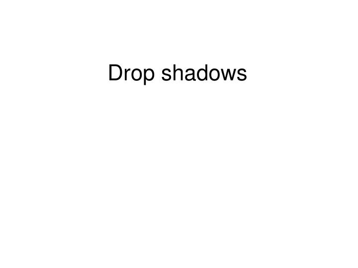 drop shadows