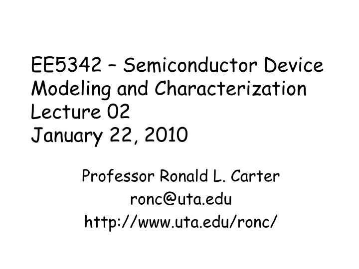 ee5342 semiconductor device modeling and characterization lecture 02 january 22 2010
