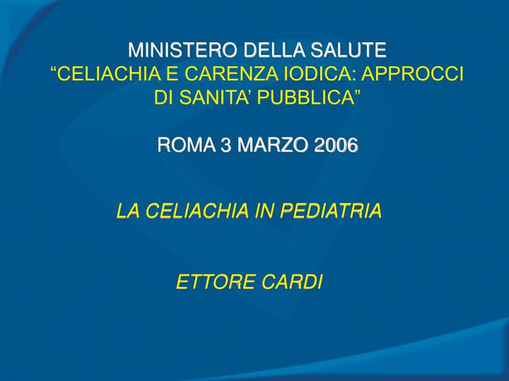 ministero della salute celiachia e carenza iodica approcci di sanita pubblica roma 3 marzo 2006