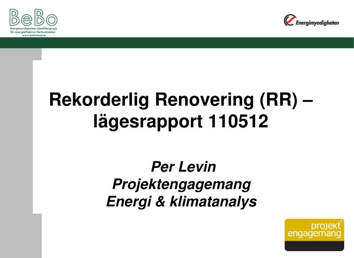rekorderlig renovering rr l gesrapport 110512 per levin projektengagemang energi klimatanalys