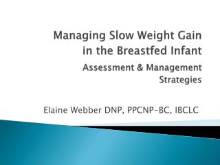 Managing Slow Weight Gain in the Breastfed Infant Assessment &amp; Management Strategies