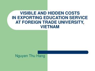 VISIBLE AND HIDDEN COSTS IN EXPORTING EDUCATION SERVICE AT FOREIGN TRADE UNIVERSITY, VIETNAM