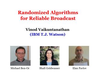 Randomized Algorithms for Reliable Broadcast