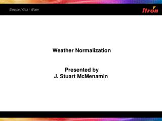Weather Normalization Presented by J. Stuart McMenamin