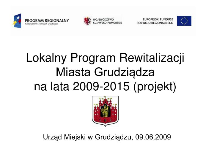 lokalny program rewitalizacji miasta grudzi dza na lata 2009 2015 projekt