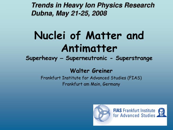 nuclei of matter and antimatter superheavy superneutronic superstrange