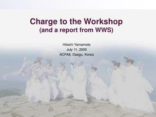 Charge to the Workshop (and a report from WWS)