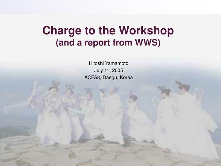 charge to the workshop and a report from wws